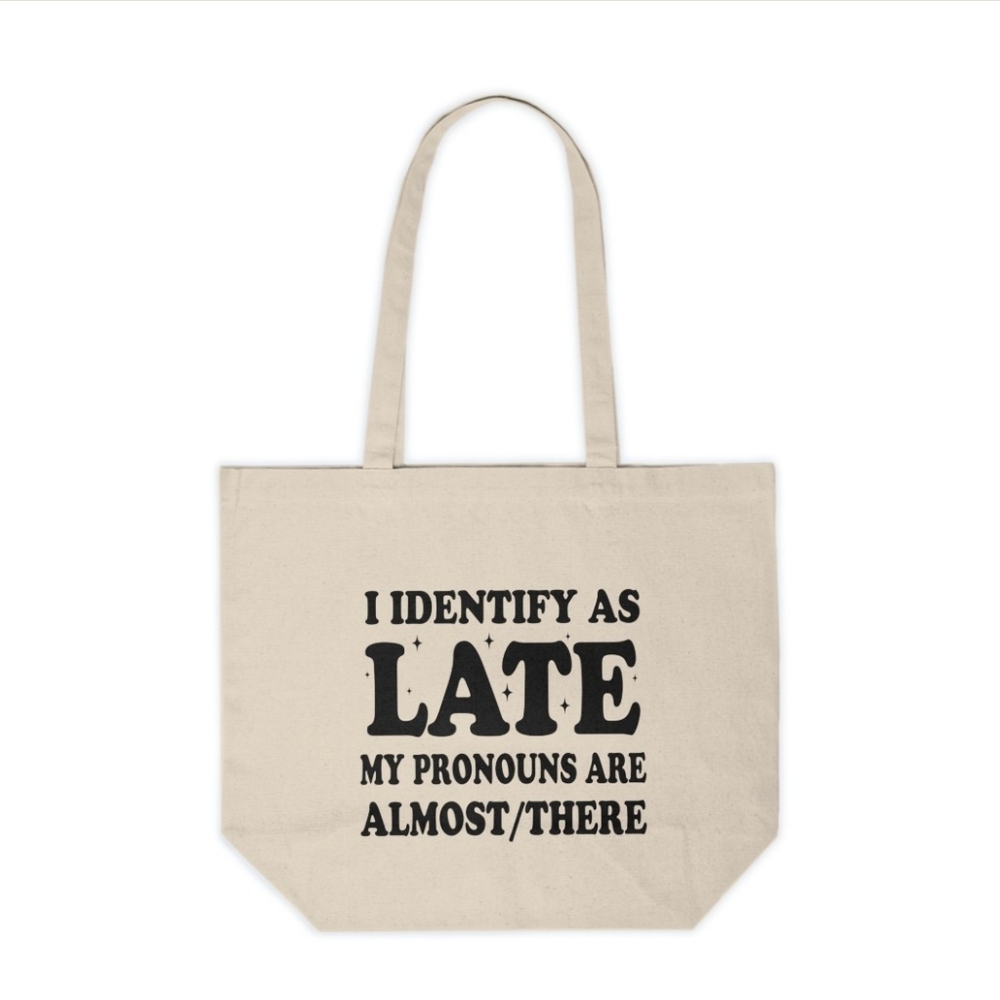 I Identify As Late Funny Custom Canvas Tote Bag